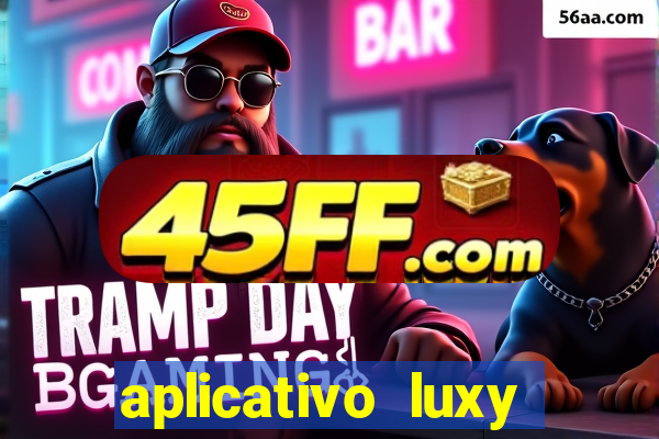 aplicativo luxy como funciona